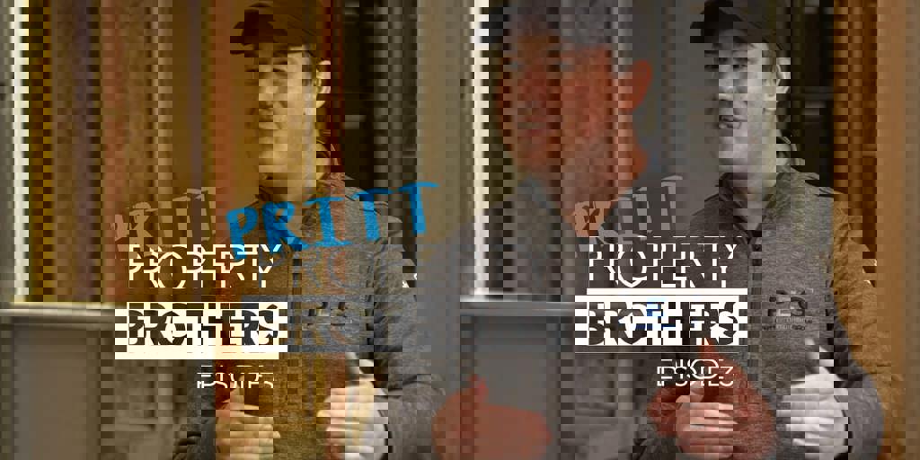 Pritt Property Brothers: Episode 3 Blog Image