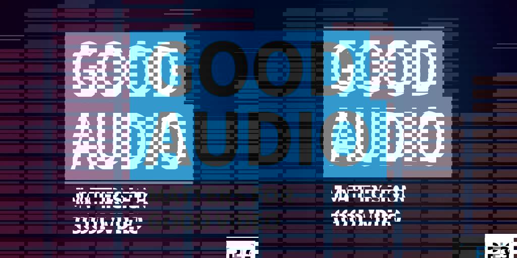 Good Audio Matters for Good Video Blog Image